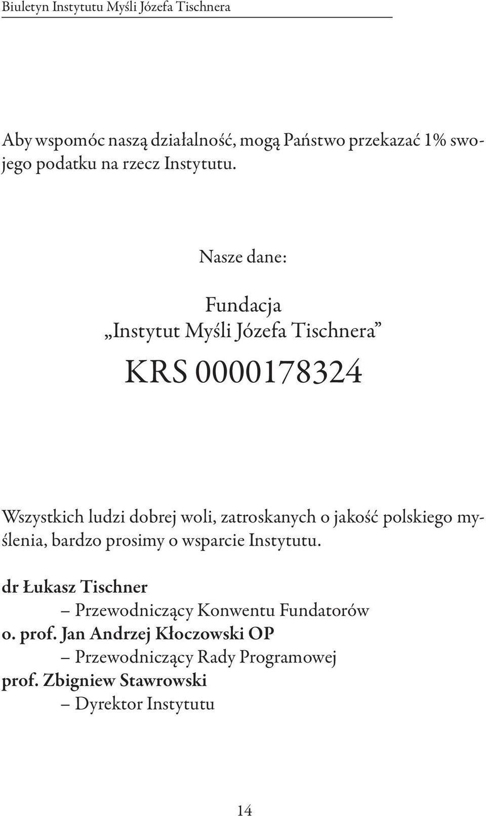 Nasze dane: Fundacja Instytut Myśli Józefa Tischnera KRS 0000178324 Wszystkich ludzi dobrej woli, zatroskanych o jakość