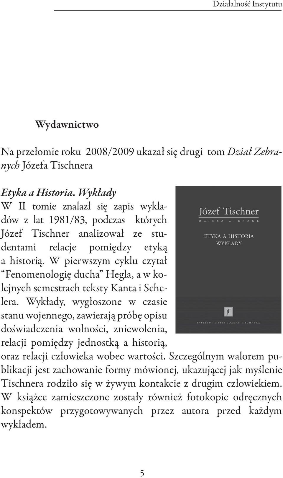 W pierwszym cyklu czytał Fenomenologię ducha Hegla, a w kolejnych semestrach teksty Kanta i Schelera.