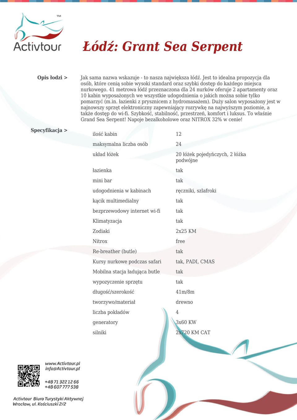 41 metrowa łódź przeznaczona dla 24 nurków oferuje 2 apartamenty oraz 10 kabin wyposażonych we wszystkie udogodnienia o jakich można sobie tylko pomarzyć (m.in. łazienki z prysznicem z hydromasażem).