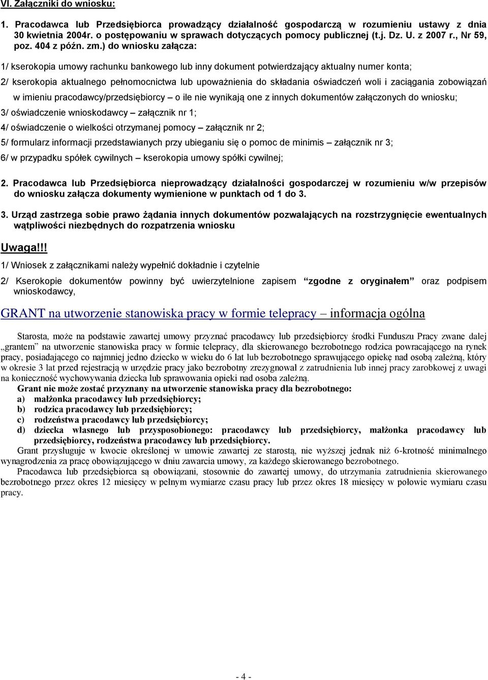 ) do wniosku załącza: 1/ kserokopia umowy rachunku bankowego lub inny dokument potwierdzający aktualny numer konta; 2/ kserokopia aktualnego pełnomocnictwa lub upoważnienia do składania oświadczeń