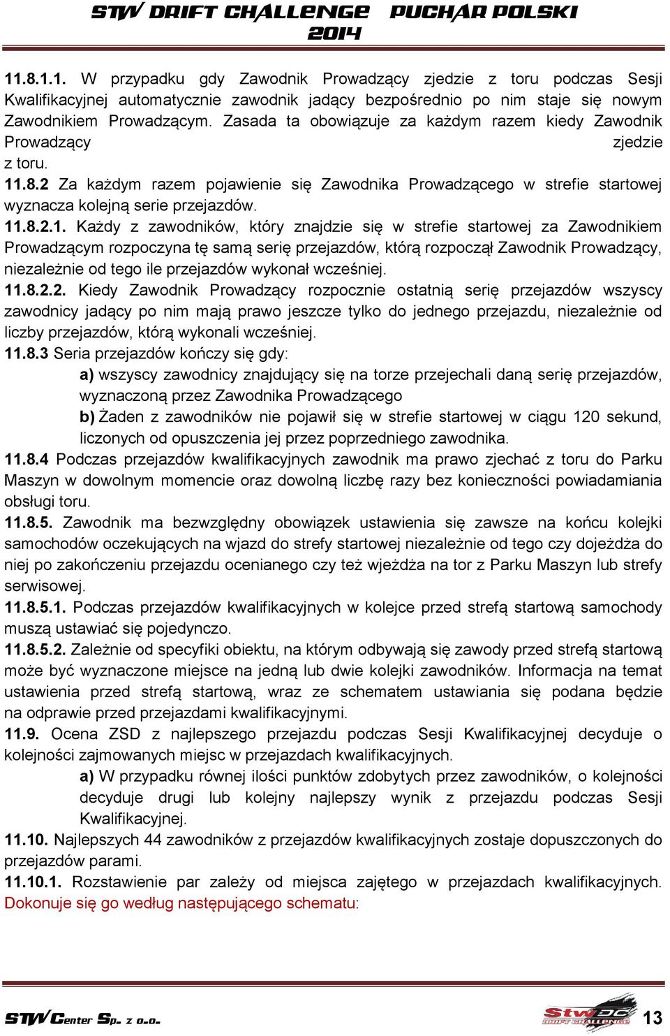 .8.2 Za każdym razem pojawienie się Zawodnika Prowadzącego w strefie startowej wyznacza kolejną serie przejazdów. 11