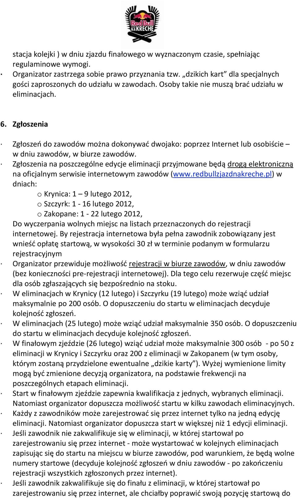 Zgłoszenia Zgłoszeo do zawodów można dokonywad dwojako: poprzez Internet lub osobiście w dniu zawodów, w biurze zawodów.