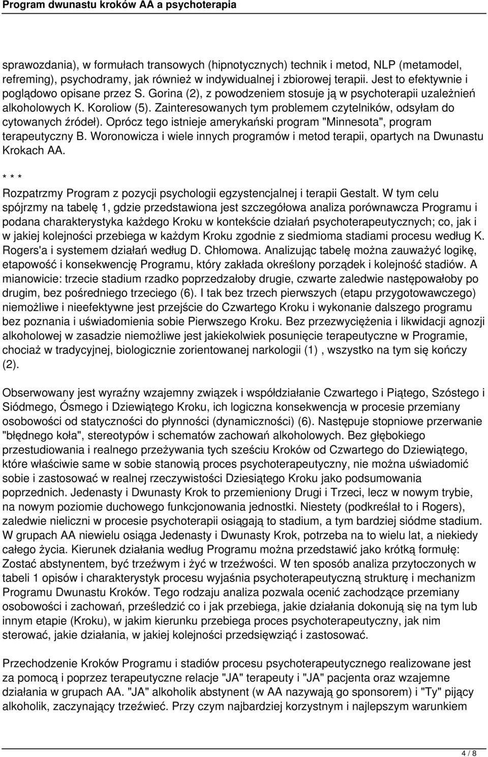 Zainteresowanych tym problemem czytelników, odsyłam do cytowanych źródeł). Oprócz tego istnieje amerykański program "Minnesota", program terapeutyczny B.