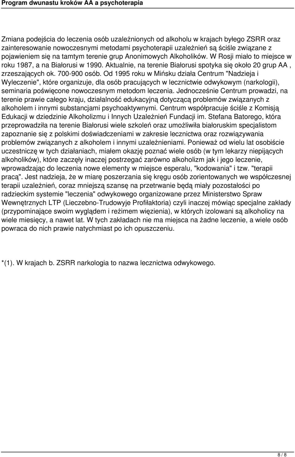 Od 1995 roku w Mińsku działa Centrum "Nadzieja i Wyleczenie", które organizuje, dla osób pracujących w lecznictwie odwykowym (narkologii), seminaria poświęcone nowoczesnym metodom leczenia.