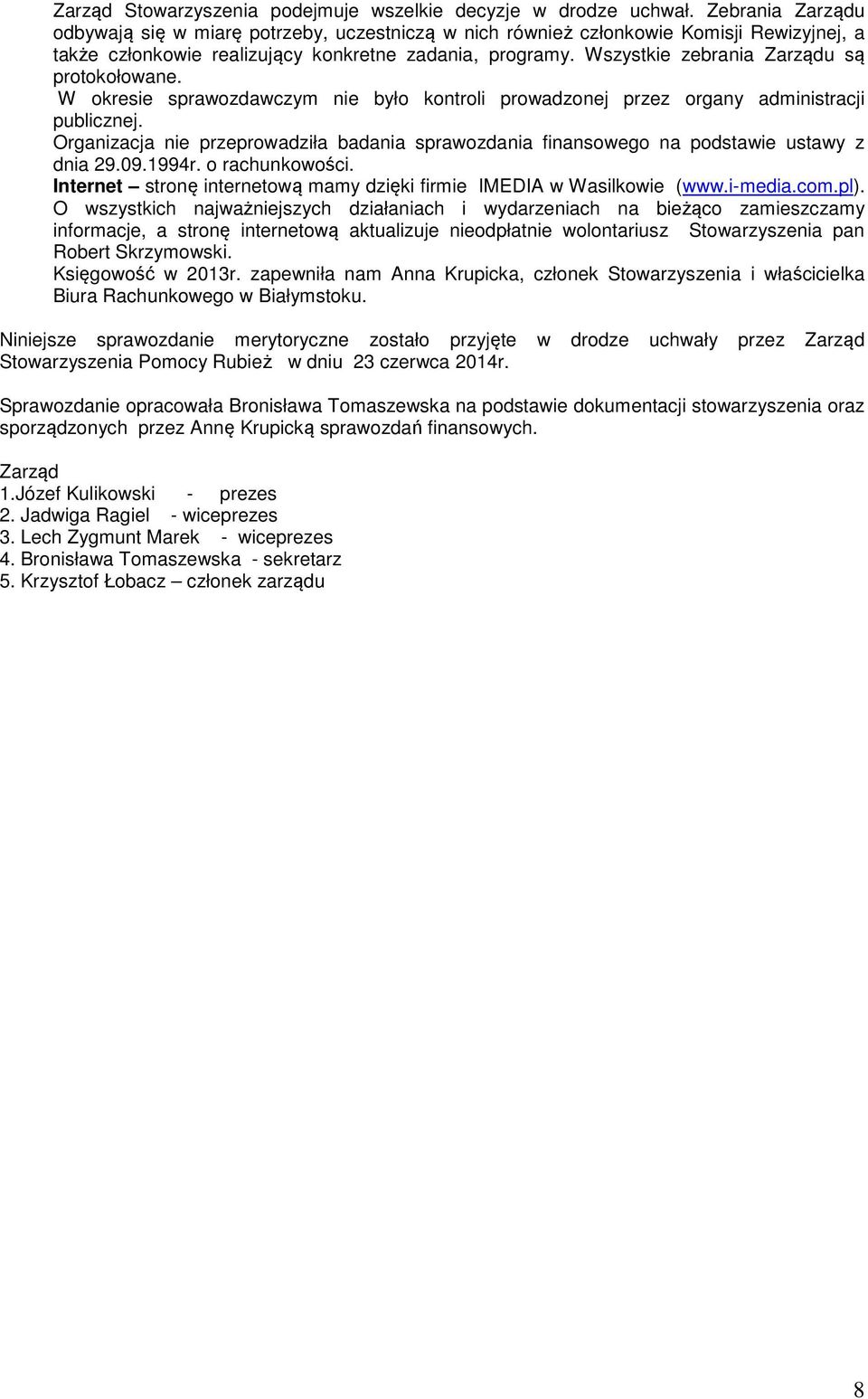 Wszystkie zebrania Zarządu są protokołowane. W okresie sprawozdawczym nie było kontroli prowadzonej przez organy administracji publicznej.