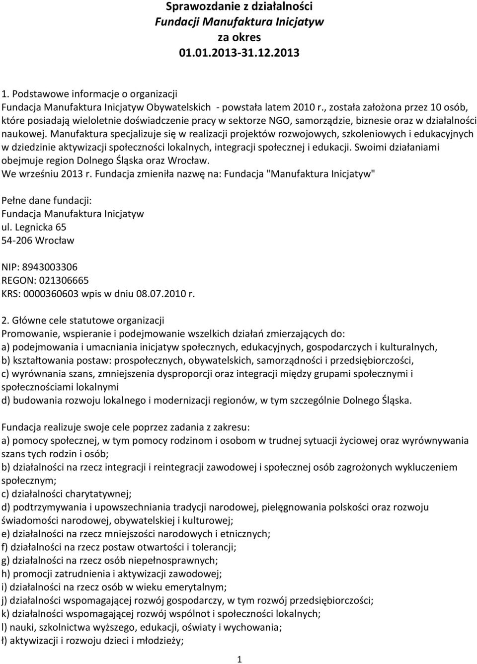 Manufaktura specjalizuje się w realizacji projektów rozwojowych, szkoleniowych i edukacyjnych w dziedzinie aktywizacji społeczności lokalnych, integracji społecznej i edukacji.