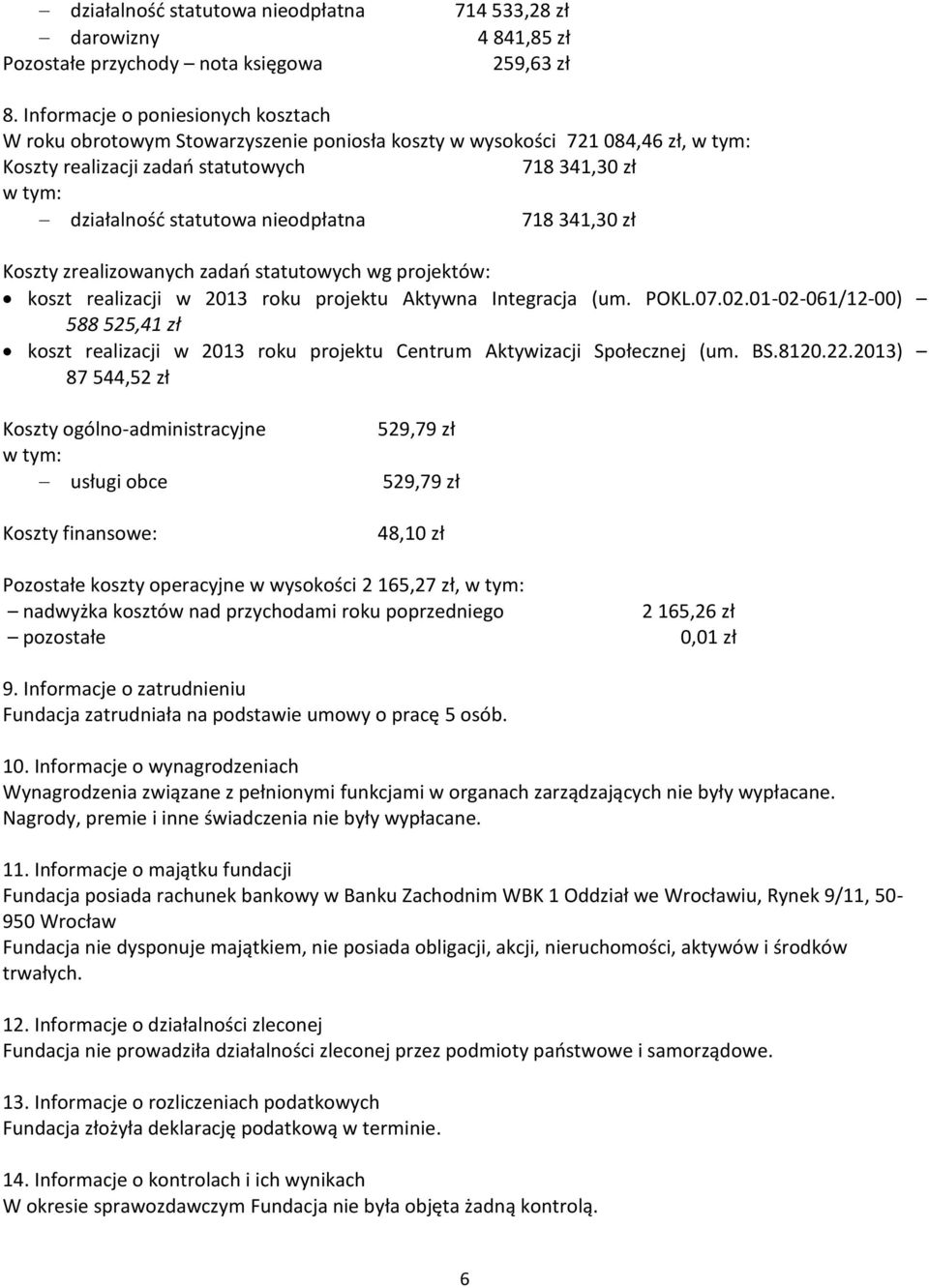 nieodpłatna 718 341,30 zł Koszty zrealizowanych zadań statutowych wg projektów: koszt realizacji w 2013 roku projektu Aktywna Integracja (um. POKL.07.02.