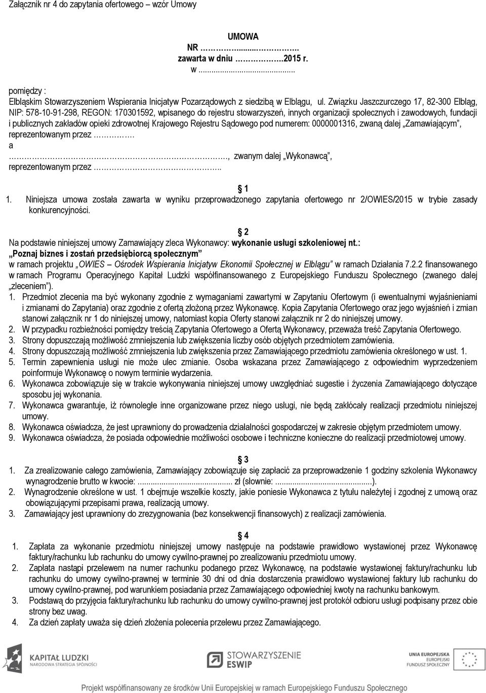 zdrowotnej Krajowego Rejestru Sądowego pod numerem: 0000001316, zwaną dalej Zamawiającym, reprezentowanym przez. a., zwanym dalej Wykonawcą, reprezentowanym przez.. 1 1.