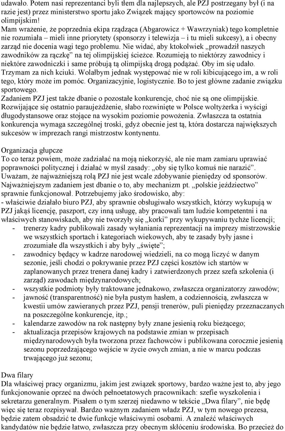 tego problemu. Nie widać, aby ktokolwiek prowadził naszych zawodników za rączkę na tej olimpijskiej ścieżce.