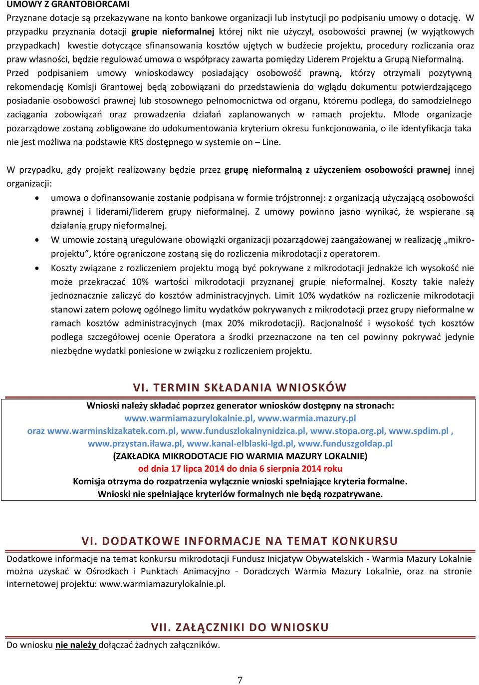 procedury rozliczania oraz praw własności, będzie regulować umowa o współpracy zawarta pomiędzy Liderem Projektu a Grupą Nieformalną.