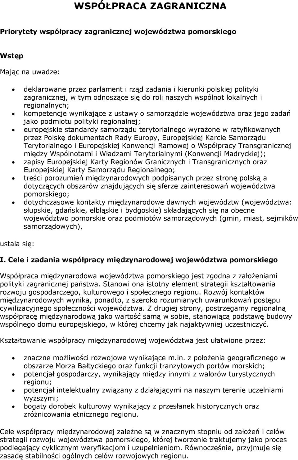 samorządu terytorialnego wyrażone w ratyfikowanych przez Polskę dokumentach Rady Europy, Europejskiej Karcie Samorządu Terytorialnego i Europejskiej Konwencji Ramowej o Współpracy Transgranicznej