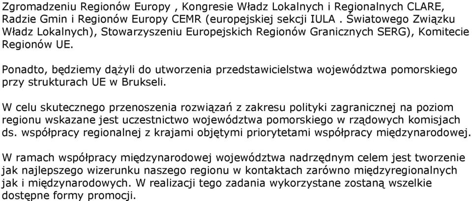 Ponadto, będziemy dążyli do utworzenia przedstawicielstwa województwa pomorskiego przy strukturach UE w Brukseli.