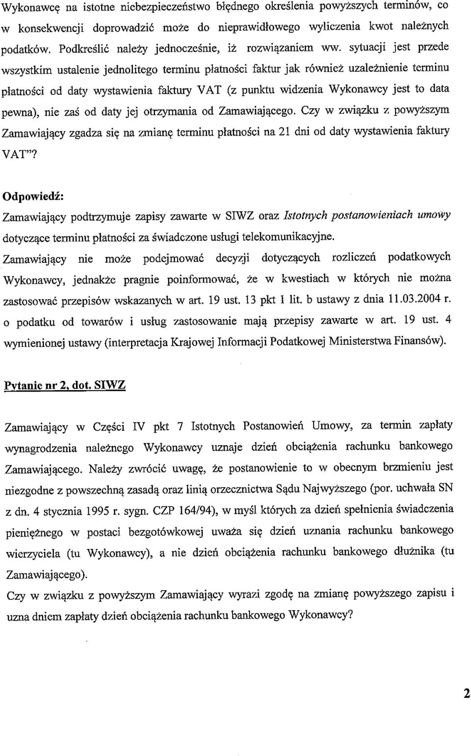 sytuacji jest przede wszystkim ustalenie jednolitego terminu płatności faktur jak również uzależnienie terminu płatności od daty wystawienia faktury VAT (z punktu widzenia Wykonawcy jest to data