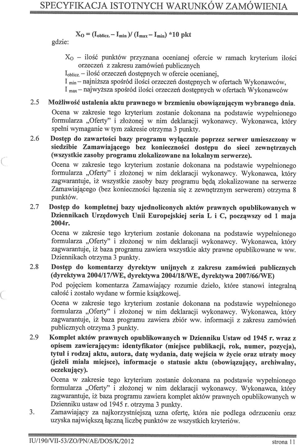 najwyższa spośród lośc orzeczeń dostępnych w ofertach Wykonawców 2.5 Możlwość ustalena aktu prawnego w brzmenu obowązującym wybranego dna.