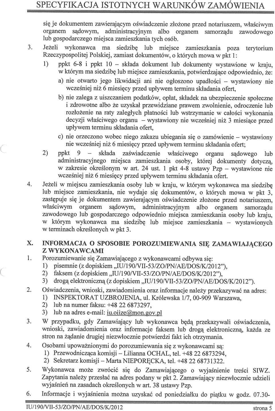 Jeżel wykonawca ma sedzbę lub mejsce zameszkana poza terytorum Rzeczypospoltej Polskej, zamast dokumentów, ) 2) ppkt ppkt 6-8 ppkt 0 o których mowa w pkt składa dokument lub dokumenty wystawone w