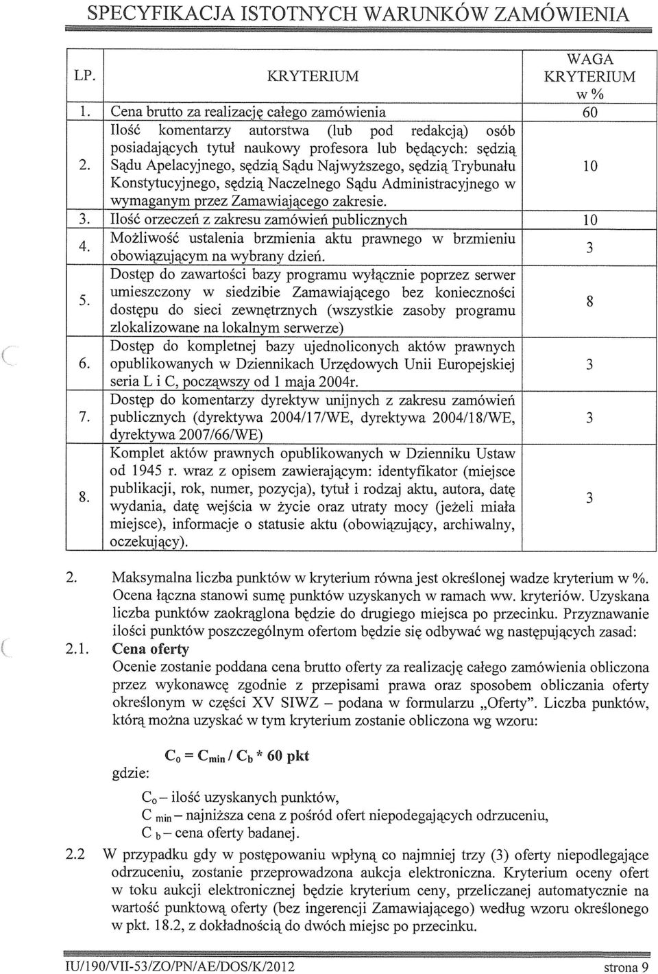 Sądu Apelacyjnego, sędzą Sądu Najwyższego, sędzą Trybunału 0 Konstytucyjnego, sędzą Naczelnego Sądu Admnstracyjnego w wymaganym przez Zamawającego zakrese. 3.