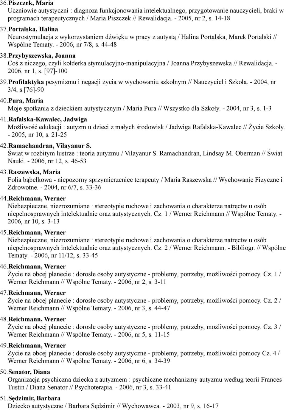 Przybyszewska, Joanna Coś z niczego, czyli kołderka stymulacyjno-manipulacyjna / Joanna Przybyszewska // Rewalidacja. - 2006, nr 1, s. [97]-100 39.