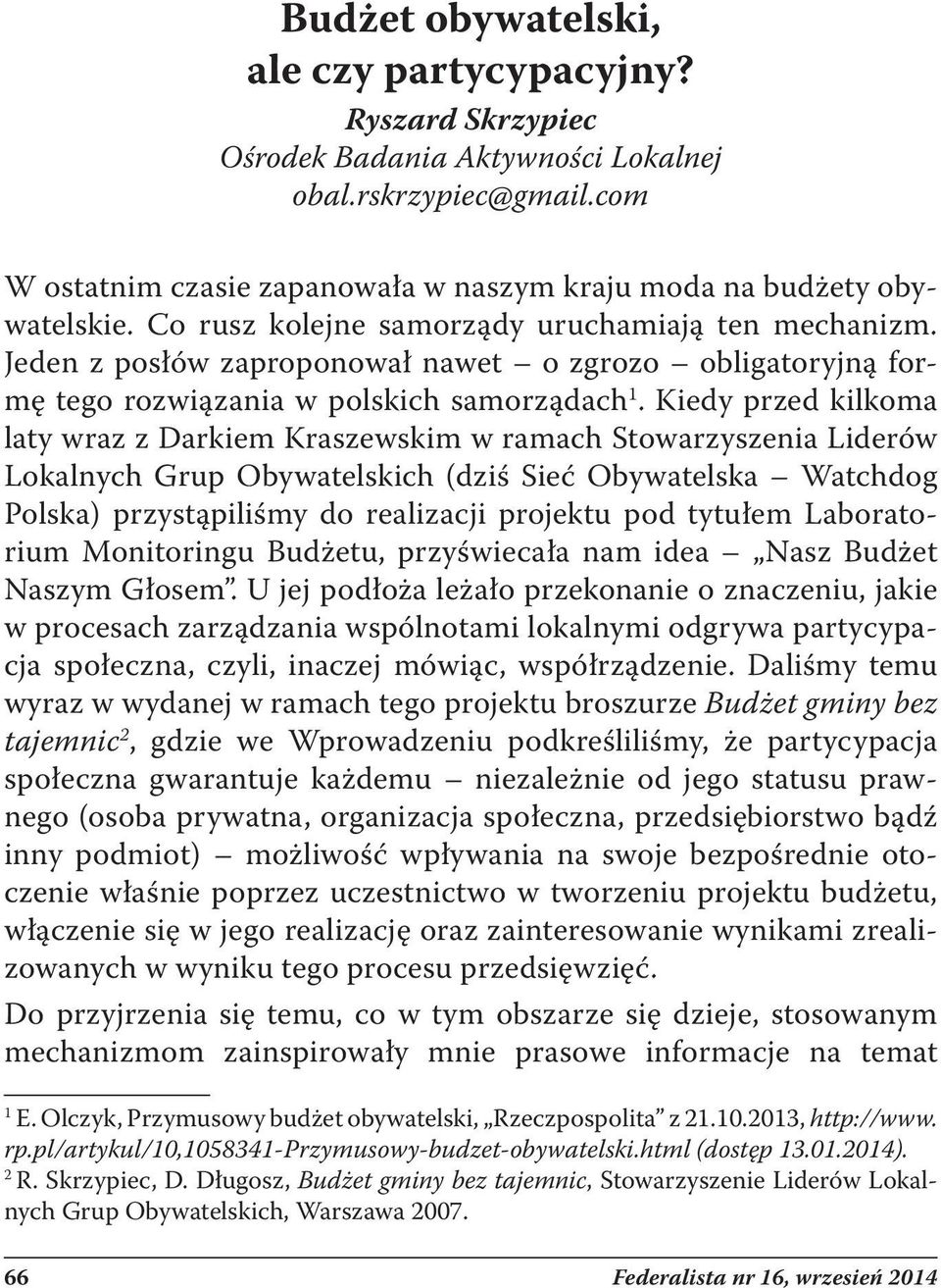 Kiedy przed kilkoma laty wraz z Darkiem Kraszewskim w ramach Stowarzyszenia Liderów Lokalnych Grup Obywatelskich (dziś Sieć Obywatelska Watchdog Polska) przystąpiliśmy do realizacji projektu pod