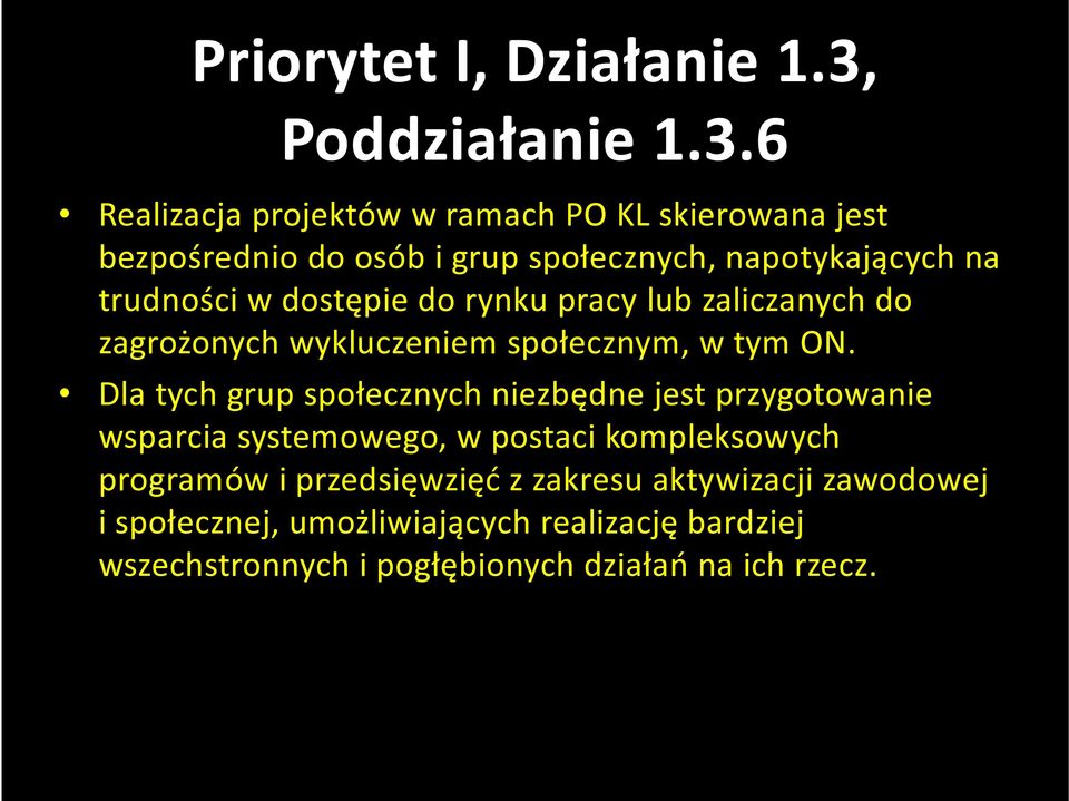 6 Realizacja projektów w ramach PO KL skierowana jest bezpośrednio do osób i grup społecznych, napotykających na trudności w