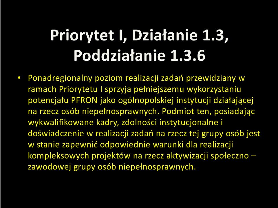 6 Ponadregionalny poziom realizacji zadań przewidziany w ramach Priorytetu I sprzyja pełniejszemu wykorzystaniu potencjału PFRON jako