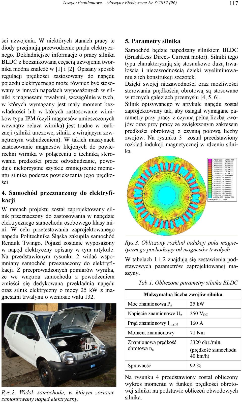 Opisany sposób regulacji prędkości zastosowany do napędu pojazdu elektrycznego moŝe równieŝ być stosowany w innych napędach wyposaŝonych w silniki z magnesami trwałymi, szczególnie w tych, w których