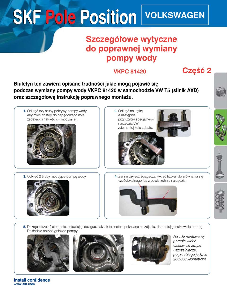 Odkręć nakrętkę a następnie przy użyciu specjalnego narzędzia VW zdemontuj koło zębate. 3. Odkręć 2 śruby mocujące pompę wody. 4.