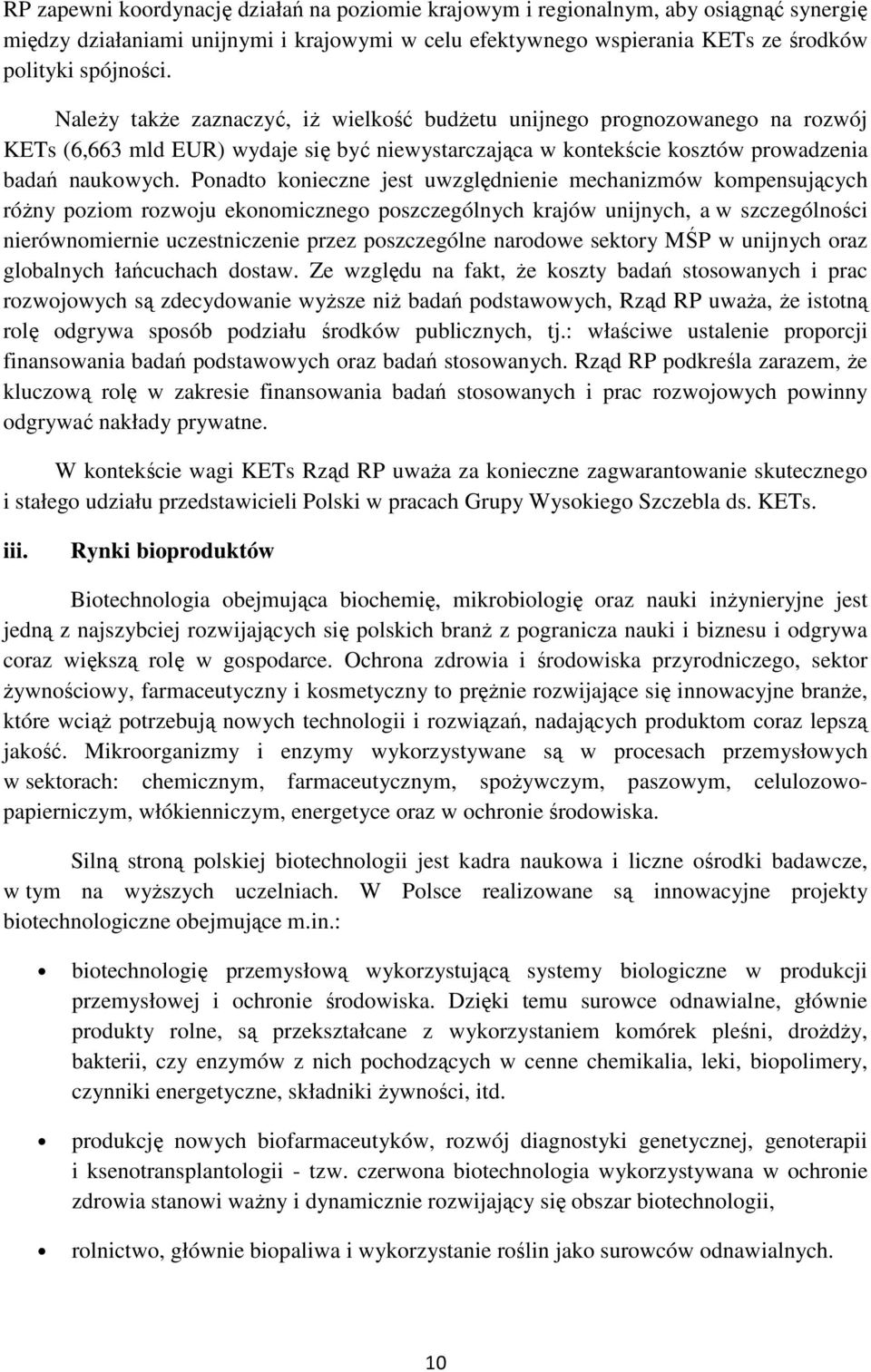 Ponadto konieczne jest uwzględnienie mechanizmów kompensujących różny poziom rozwoju ekonomicznego poszczególnych krajów unijnych, a w szczególności nierównomiernie uczestniczenie przez poszczególne