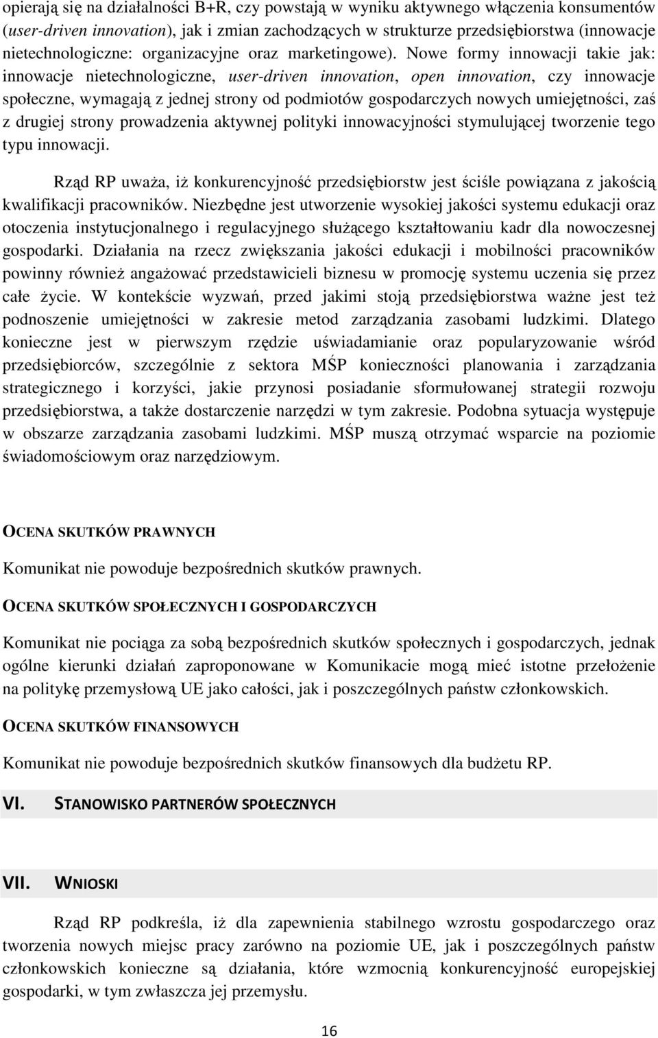 Nowe formy innowacji takie jak: innowacje nietechnologiczne, user-driven innovation, open innovation, czy innowacje społeczne, wymagają z jednej strony od podmiotów gospodarczych nowych umiejętności,