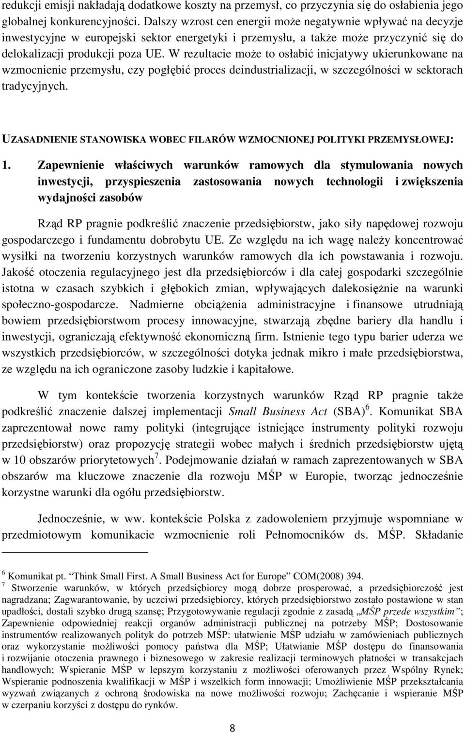 W rezultacie może to osłabić inicjatywy ukierunkowane na wzmocnienie przemysłu, czy pogłębić proces deindustrializacji, w szczególności w sektorach tradycyjnych.