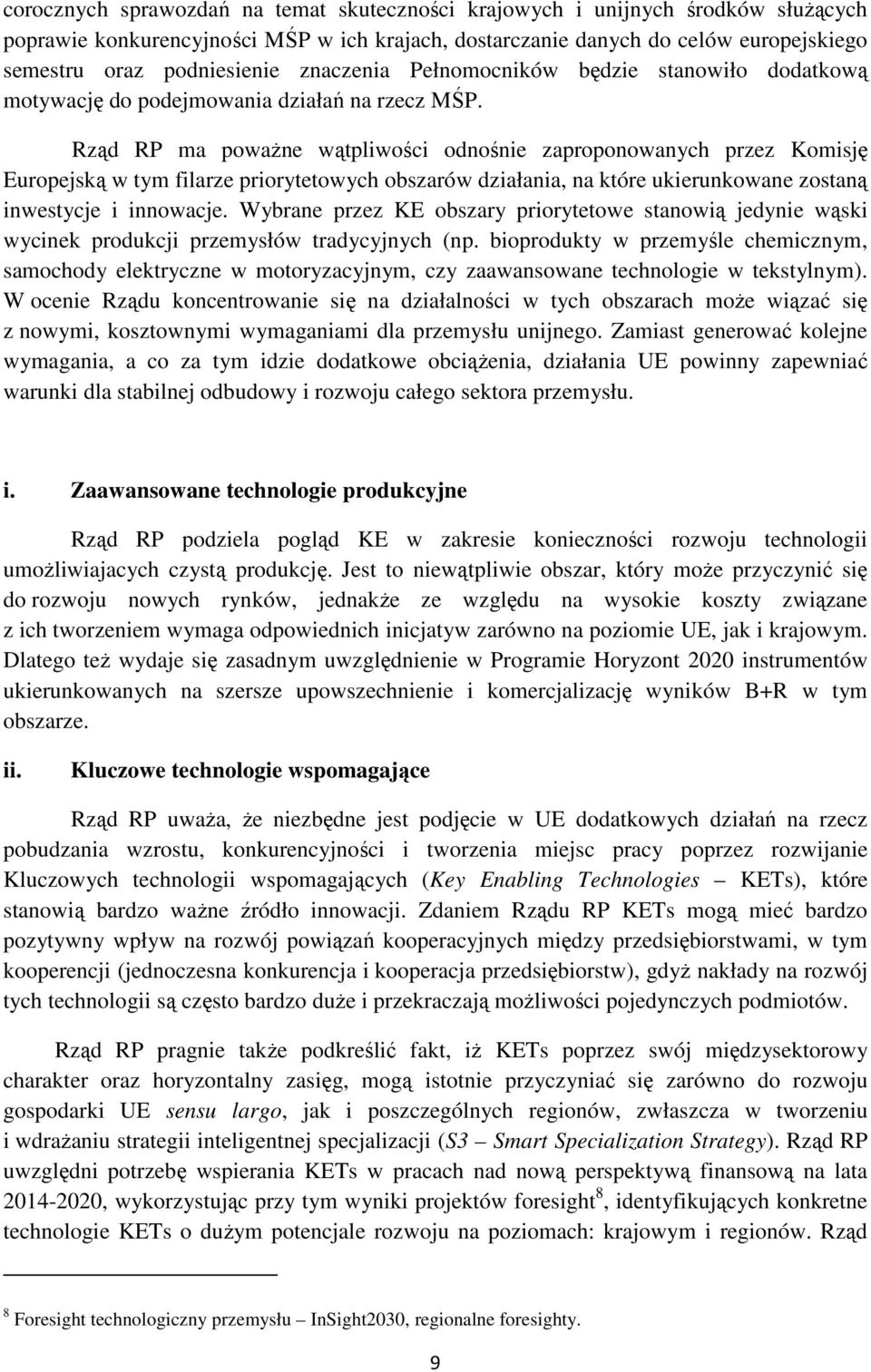 Rząd RP ma poważne wątpliwości odnośnie zaproponowanych przez Komisję Europejską w tym filarze priorytetowych obszarów działania, na które ukierunkowane zostaną inwestycje i innowacje.