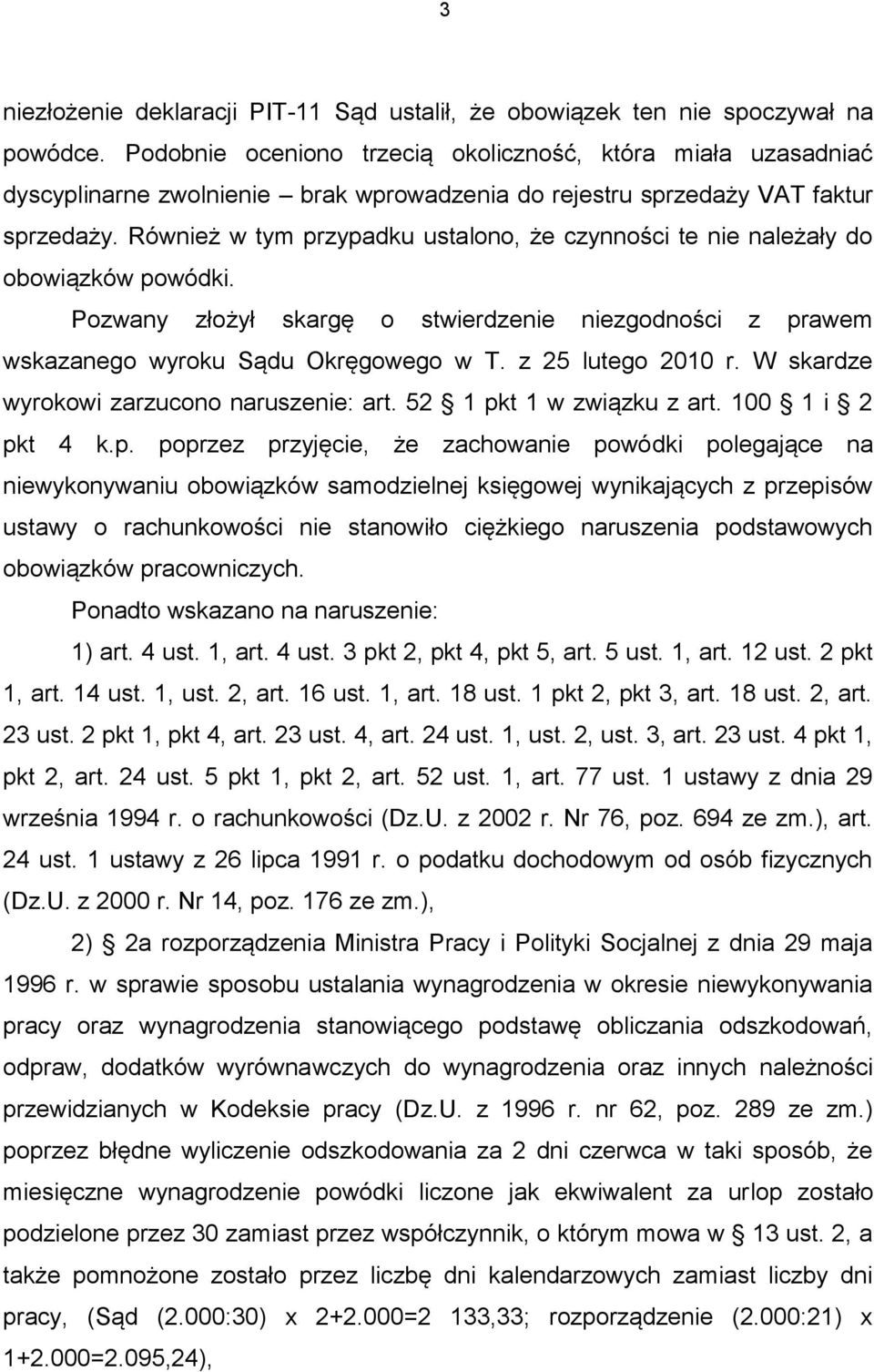 Również w tym przypadku ustalono, że czynności te nie należały do obowiązków powódki. Pozwany złożył skargę o stwierdzenie niezgodności z prawem wskazanego wyroku Sądu Okręgowego w T.