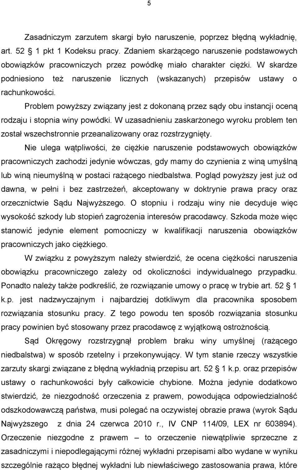 Problem powyższy związany jest z dokonaną przez sądy obu instancji oceną rodzaju i stopnia winy powódki.