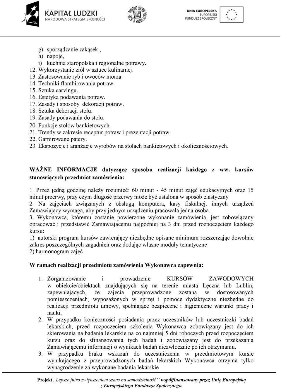 Trendy w zakresie receptur potraw i prezentacji potraw. 22. Garnirowane patery. 23. Ekspozycje i aranżacje wyrobów na stołach bankietowych i okolicznościowych.