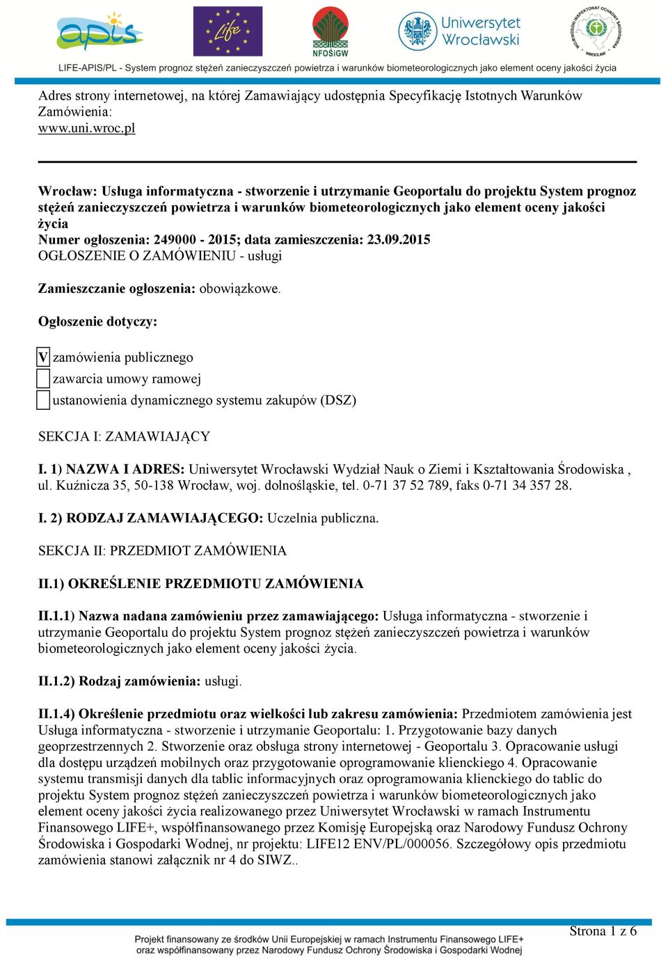 ogłoszenia: 249000-2015; data zamieszczenia: 23.09.2015 OGŁOSZENIE O ZAMÓWIENIU - usługi Zamieszczanie ogłoszenia: obowiązkowe.