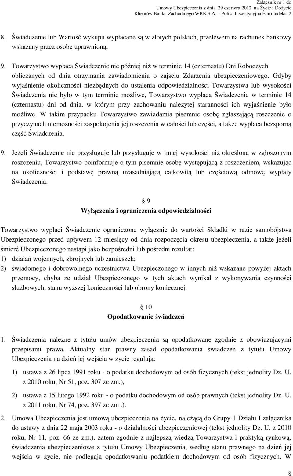 Gdyby wyjaśnienie okoliczności niezbędnych do ustalenia odpowiedzialności Towarzystwa lub wysokości Świadczenia nie było w tym terminie moŝliwe, Towarzystwo wypłaca Świadczenie w terminie 14