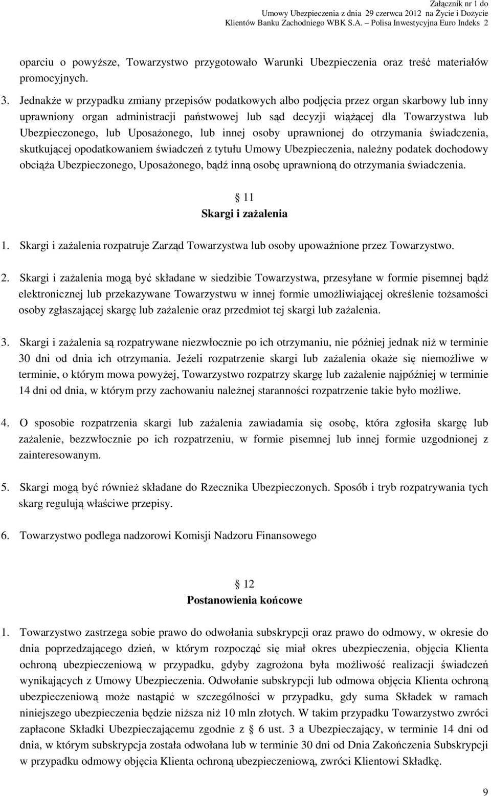 lub UposaŜonego, lub innej osoby uprawnionej do otrzymania świadczenia, skutkującej opodatkowaniem świadczeń z tytułu Umowy Ubezpieczenia, naleŝny podatek dochodowy obciąŝa Ubezpieczonego,