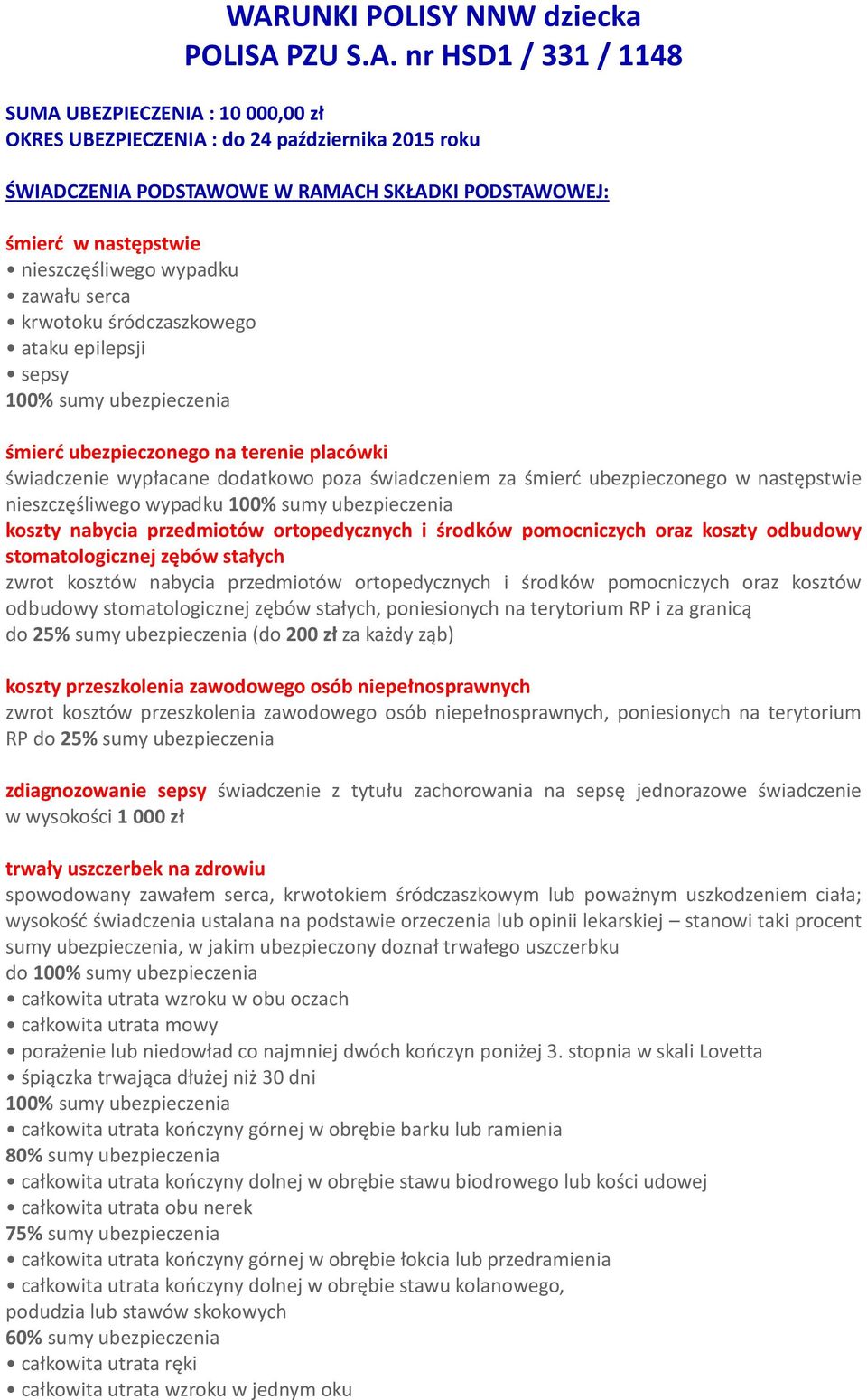 wypłacane dodatkowo poza świadczeniem za śmierć ubezpieczonego w następstwie nieszczęśliwego wypadku 100% sumy ubezpieczenia koszty nabycia przedmiotów ortopedycznych i środków pomocniczych oraz