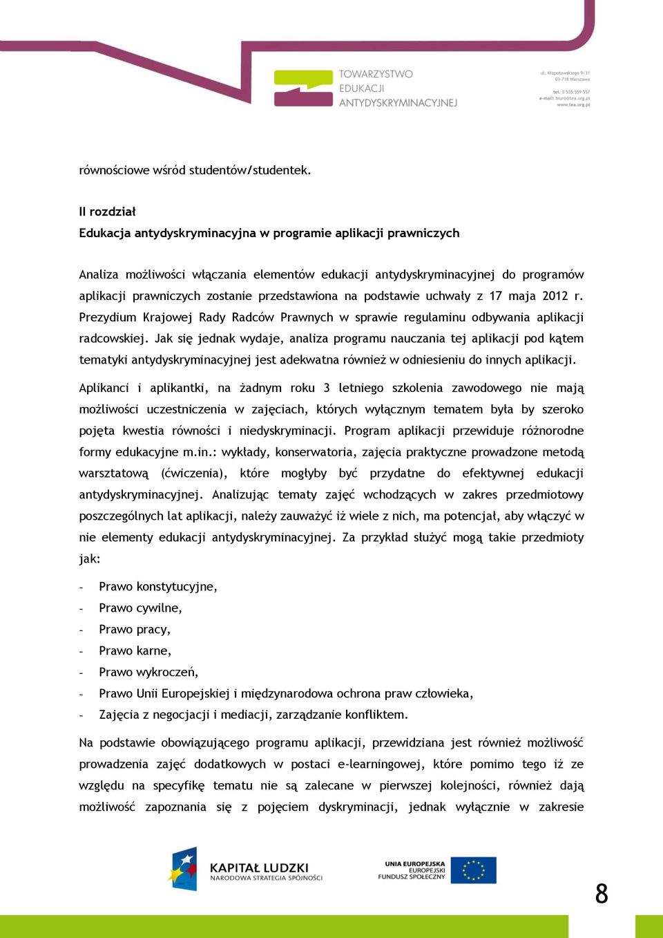 przedstawiona na podstawie uchwały z 17 maja 2012 r. Prezydium Krajowej Rady Radców Prawnych w sprawie regulaminu odbywania aplikacji radcowskiej.