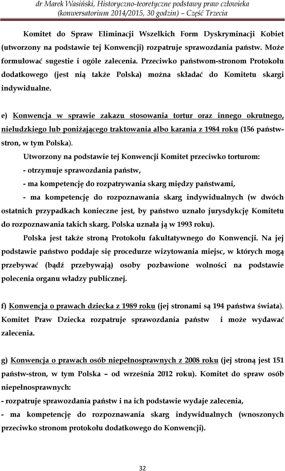 e) Konwencja w sprawie zakazu stosowania tortur oraz innego okrutnego, nieludzkiego lub poniżającego traktowania albo karania z 1984 roku (156 państwstron, w tym Polska).