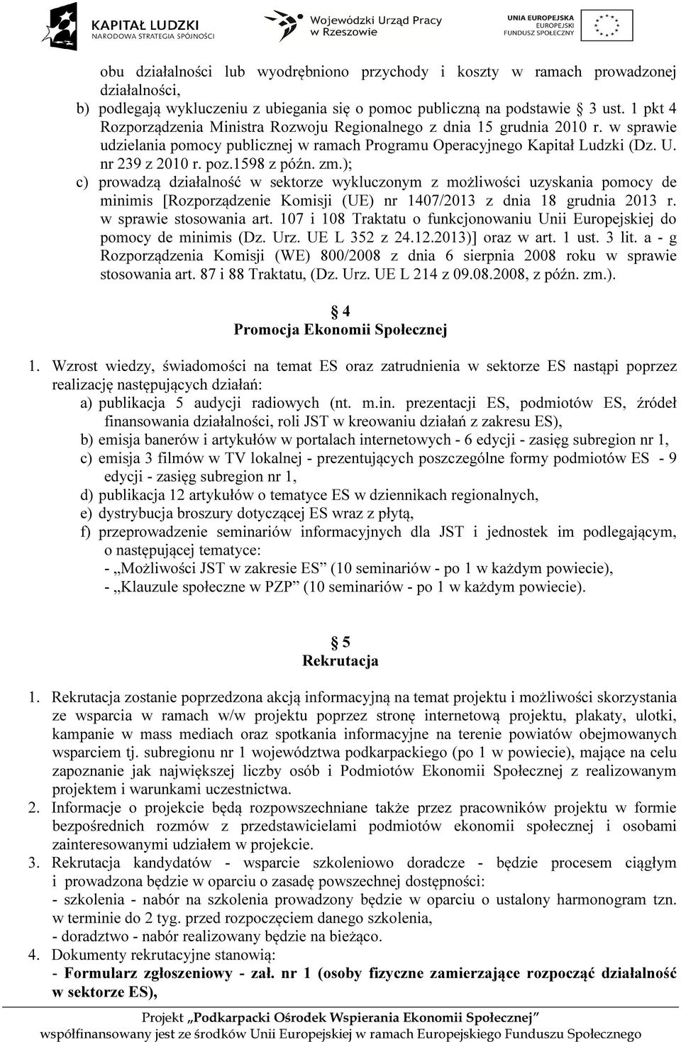 1598 z późn. zm.); c) prowadzą działalność w sektorze wykluczonym z możliwości uzyskania pomocy de minimis [Rozporządzenie Komisji (UE) nr 1407/2013 z dnia 18 grudnia 2013 r. w sprawie stosowania art.