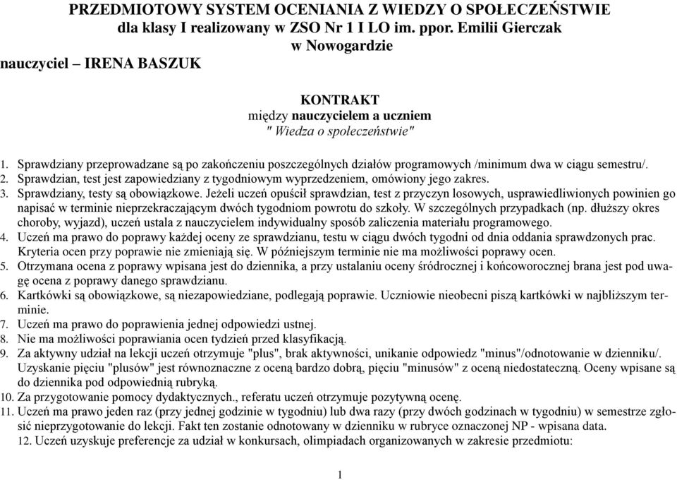 Sprawdziany przeprowadzane są po zakończeniu poszczególnych działów programowych /minimum dwa w ciągu semestru/. 2.