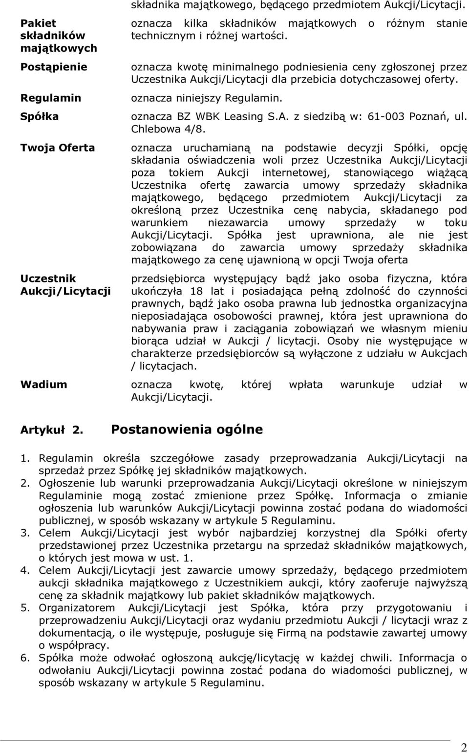 oznacza kwotę minimalnego podniesienia ceny zgłoszonej przez Uczestnika Aukcji/Licytacji dla przebicia dotychczasowej oferty. oznacza niniejszy Regulamin. oznacza BZ WBK Leasing S.A. z siedzibą w: 61-003 Poznań, ul.