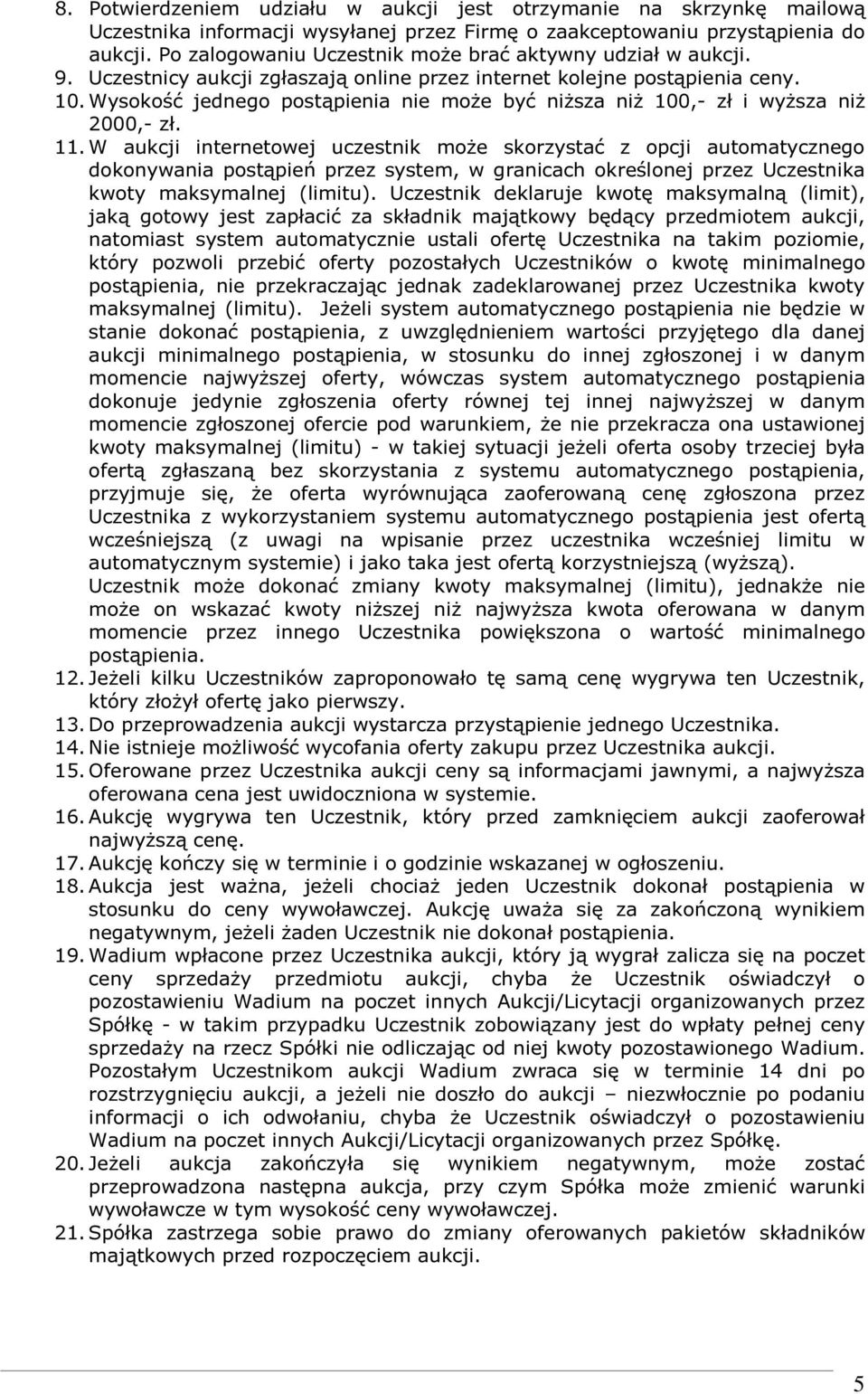 Wysokość jednego postąpienia nie może być niższa niż 100,- zł i wyższa niż 2000,- zł. 11.