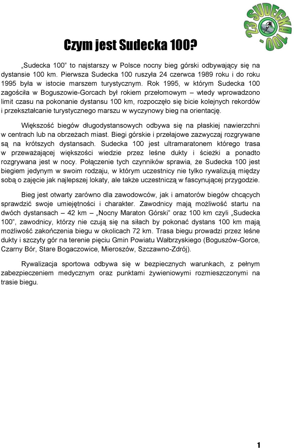 Rok 1995, w którym Sudecka 100 zagościła w Boguszowie-Gorcach był rokiem przełomowym wtedy wprowadzono limit czasu na pokonanie dystansu 100 km, rozpoczęło się bicie kolejnych rekordów i