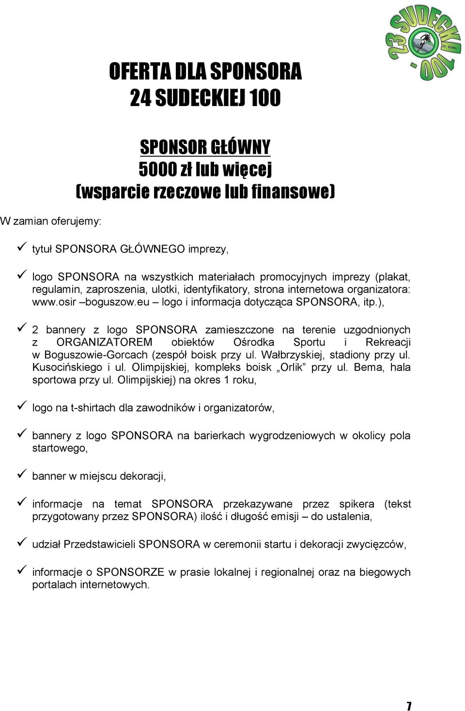 ), 2 bannery z logo SPONSORA zamieszczone na terenie uzgodnionych z ORGANIZATOREM obiektów Ośrodka Sportu i Rekreacji w Boguszowie-Gorcach (zespół boisk przy ul. Wałbrzyskiej, stadiony przy ul.