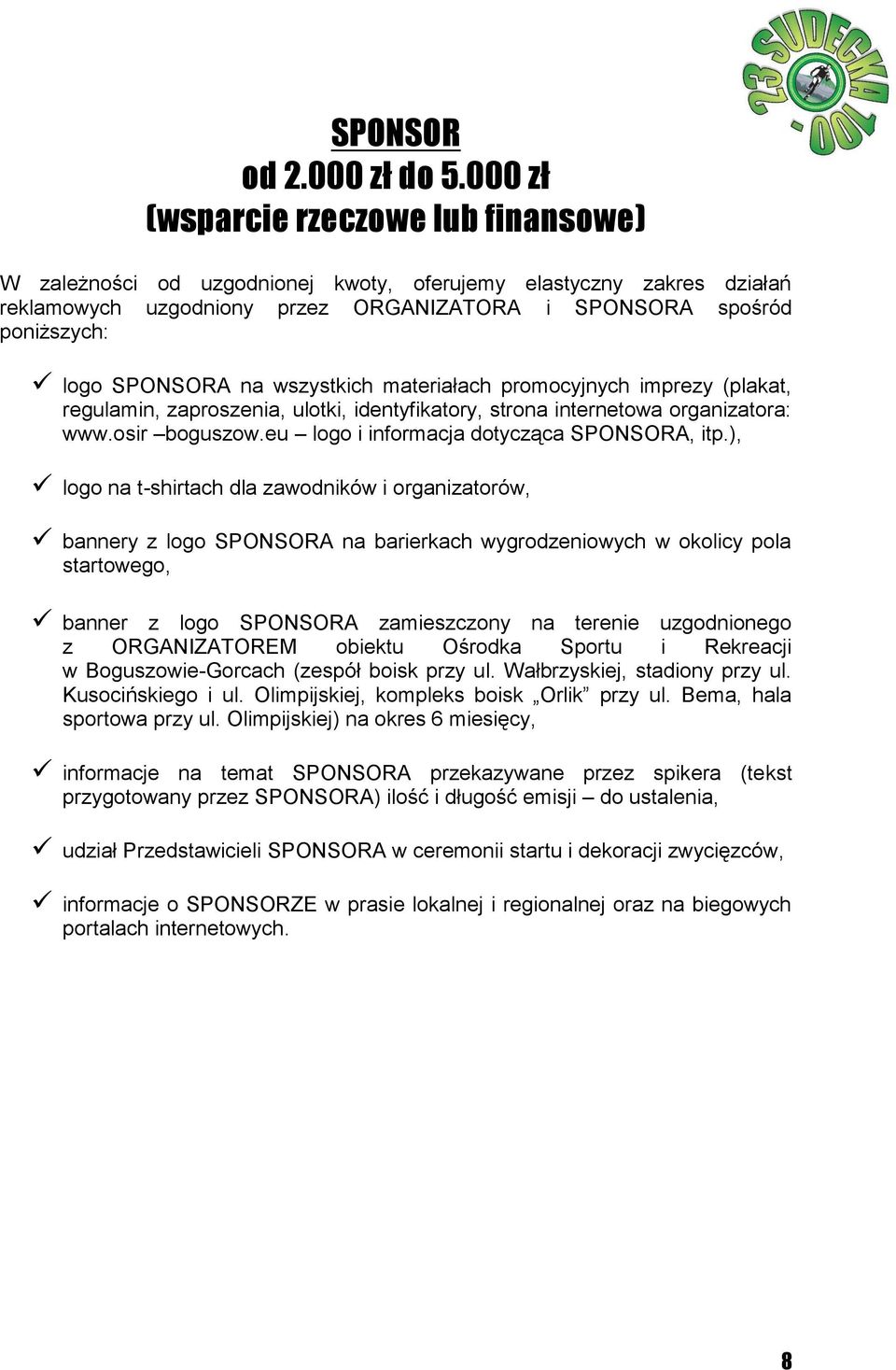 na wszystkich materiałach promocyjnych imprezy (plakat, regulamin, zaproszenia, ulotki, identyfikatory, strona internetowa organizatora: www.osir boguszow.eu logo i informacja dotycząca SPONSORA, itp.