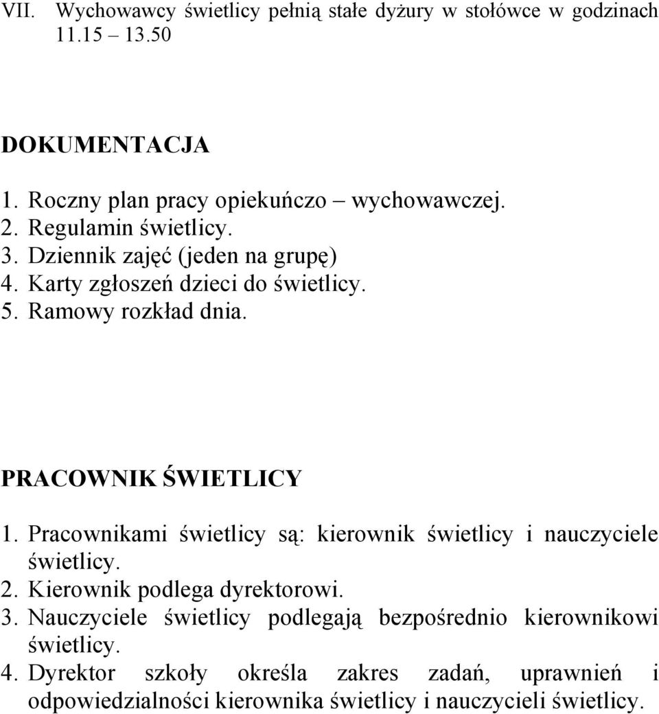 Pracownikami świetlicy są: kierownik świetlicy i nauczyciele świetlicy. 2. Kierownik podlega dyrektorowi. 3.
