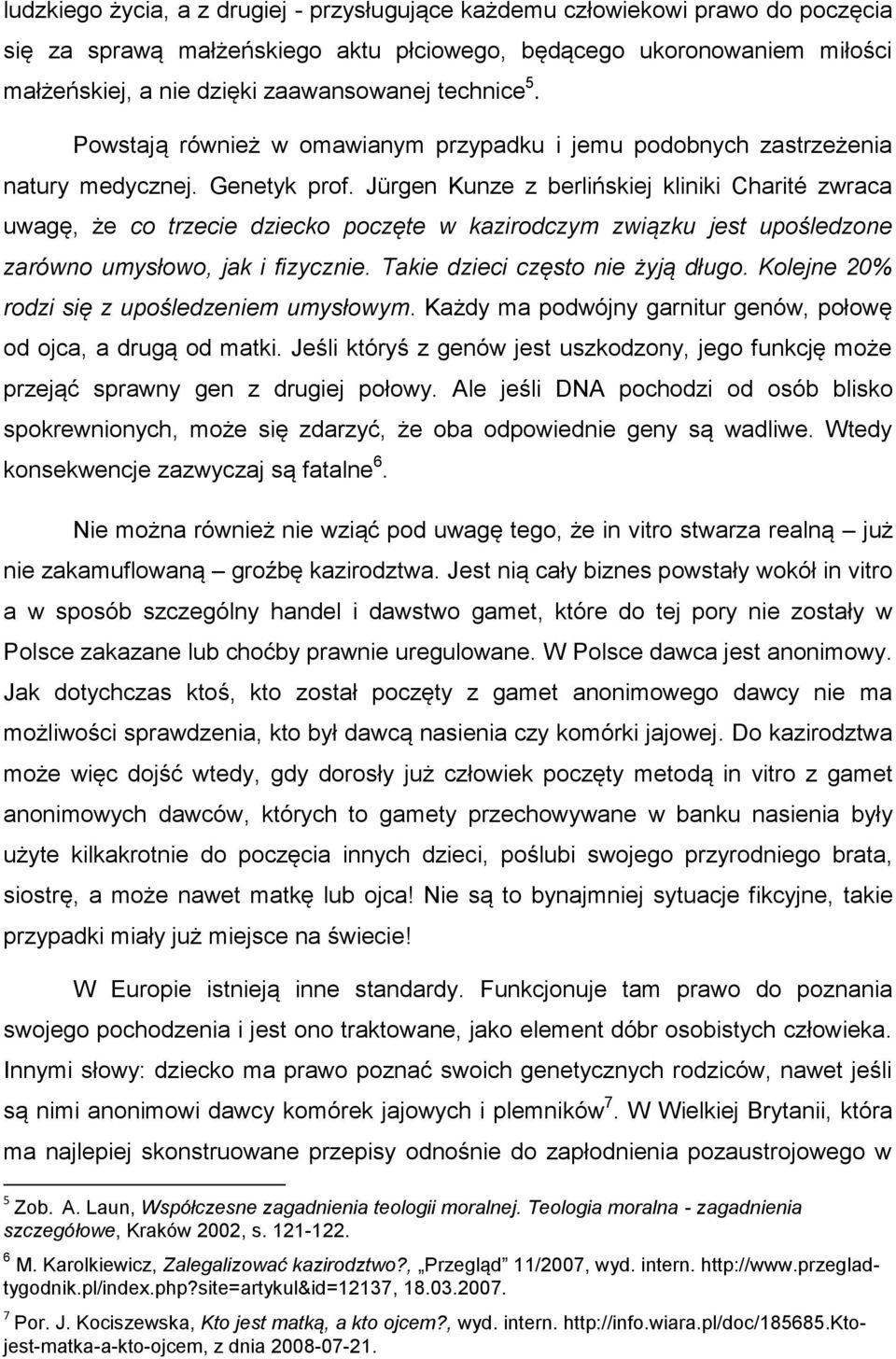 Jürgen Kunze z berlińskiej kliniki Charité zwraca uwagę, że co trzecie dziecko poczęte w kazirodczym związku jest upośledzone zarówno umysłowo, jak i fizycznie. Takie dzieci często nie żyją długo.