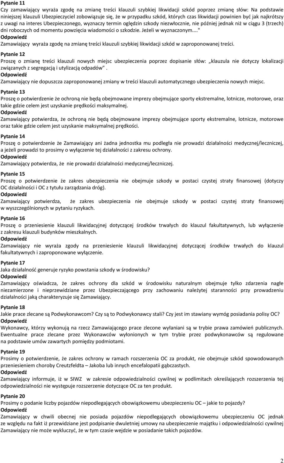 powzięcia wiadomości o szkodzie. Jeżeli w wyznaczonym..." Zamawiający wyraża zgodę na zmianę treści klauzuli szybkiej likwidacji szkód w zaproponowanej treści.