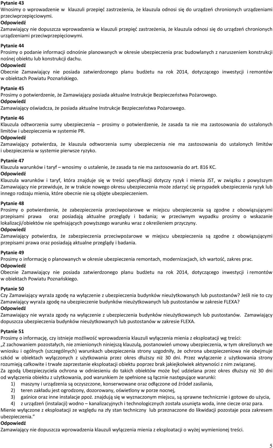 Pytanie 44 Prosimy o podanie informacji odnośnie planowanych w okresie ubezpieczenia prac budowlanych z naruszeniem konstrukcji nośnej obiektu lub konstrukcji dachu.